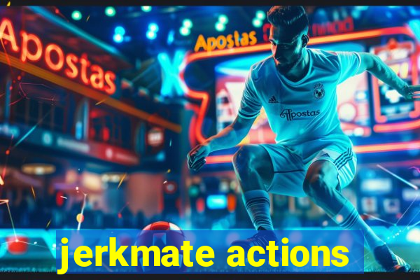 jerkmate actions